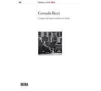 Libri Corrado Ricci. L'origine Del Museo Moderno In Italia
