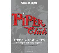 Libri Corrado Rizza - Il Piper Club. Tempio Del Beat. Le Immagini, Le Storie, I