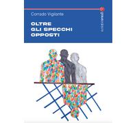 Libri Corrado Vigilante - Oltre gli specchi opposti - 2024