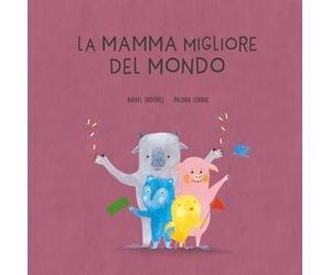 Libri Corral Ordoñez - La Mamma Migliore Del Mondo. Ediz. A Colori
