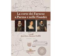 Libri Corte Dei Farnese A Parma E Nelle Fiandre. Ediz. Italiana E Inglese (La)