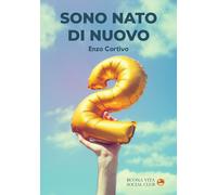 Libri Cortivo Enzo - Sono Nato Di Nuovo. Cammino D'amore