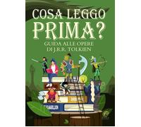 Libri Cosa Leggo Prima? Guida Alle Opere Di J.R.R. Tolkien. Ediz. Illustrata