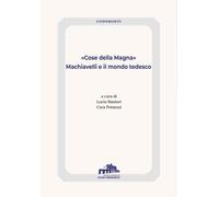 Libri Cose Della Magna. Machiavelli E Il Mondo Tedesco