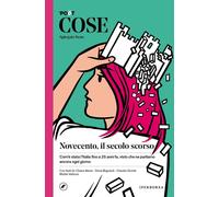 Libri Cose Spiegate Bene. Novecento, Il Secolo Scorso. Com'e Stata L'italia Fino