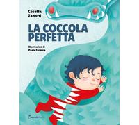 Libri Cosetta Zanotti - La Coccola Perfetta. Albi Illustrati. Ediz. A Colori