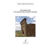 Libri Cosimo Delfino Franco - A Terra Mia. Un Dialetto, Tante Lingue