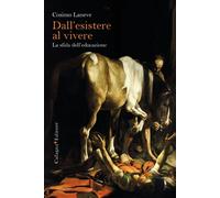 Libri Cosimo Laneve - Dall'esistere Al Vivere. La Forza Dell'educazione