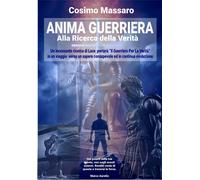 Libri Cosimo Massaro - Anima Guerriera. Alla Ricerca Della Verita