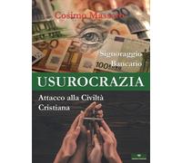 Libri Cosimo Massaro - Usurocrazia Svelata. Signoraggio Bancario. Attacco Alla C