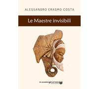 Libri Costa Alessandro Erasmo - Le Maestre Invisibili