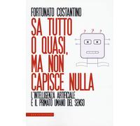 Libri Costantino Fortunato - Sa Tutto O Quasi, Ma Non Capisce Nulla. L'intellige