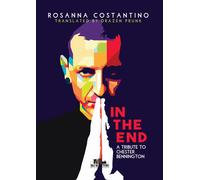Libri Costantino Rosanna - In The End. A Tribute To Chester Bennington