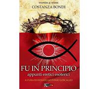 Libri Costanza Bondi - Fu In Principio. Appunti Eretici Esoterici