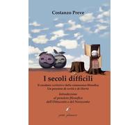Libri Costanzo Preve - I Secoli Difficili. Il Carattere Veritativo Della Conosce