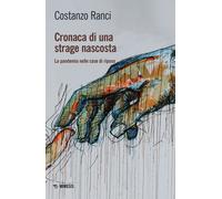 Libri Costanzo Ranci - Cronaca Di Una Strage Nascosta. La Pandemia Nelle Case Di