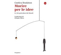 Libri Costica Bradatan - Morire Per Le Idee. Le Vite Pericolose Dei Filosofi
