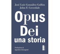 Libri Coverdale John F. / González Gullón José Luis - Opus Dei. Una Storia