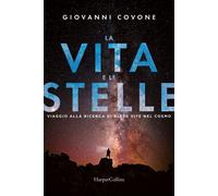 La vita e le stelle. Viaggio alla ricerca di altre vite nel cosmo