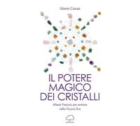 Libri Cozza Liliana - Il Potere Magico Dei Cristalli. Alleati Preziosi Per Entra