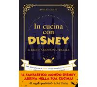 Libri Craft Ashley - In Cucina Con Disney. Il Ricettario Non Ufficiale. Dalle De