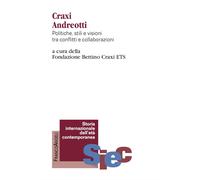 Libri Craxi Andreotti. Politiche, Stili E Visioni Tra Conflitti E Collaborazioni