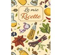 Libri CreativArts Publishing - Le Mie Ricette. Ricettario Da Scrivere Per Annota