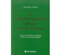 Libri Cremo Michael A. - Le Origini Segrete Della Razza Umana