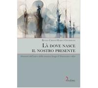 Libri Cresti Renzo / Marco Giommoni - La Dove Nasce Il Nostro Presente. Itinerar