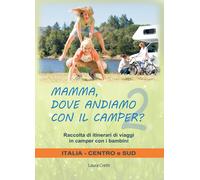 Libri Cretti Laura - Mamma, Dove Andiamo Con Il Camper? Raccolta Di Itinerari Di
