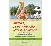 Libri Cretti Laura - Mamma, Dove Andiamo Con Il Camper? Raccolta Di Viaggi. Itin