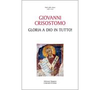 Libri Crisostomo Giovanni (san) - Gloria A Dio In Tutto