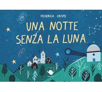 Libri Crispo Federica - Una Notte Senza La Luna. Ediz. A Colori