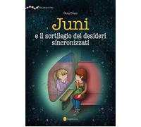 Juni e il sortilegio dei desideri sincronizzati. Ediz. illustrata