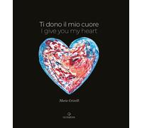 Libri Cristelli Maria - Ti Dono Il Mio Cuore. I Give You My Heart