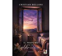 Libri Cristian Belloni - Il Profumo Di Un Abbraccio