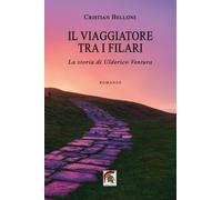Libri Cristian Belloni - Il Viaggiatore Tra I Filari. La Storia Di Ulderico Vent