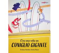 Libri Cristiana Valentini - C'era Una Volta Un Coniglio Gigante
