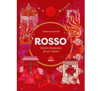 Libri Cristiana Valentini - Rosso. Storia Illustrata Di Un Colore