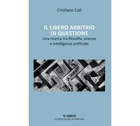 Libri Cristiano Calì - Il Libero Arbitrio In Questione. Una Ricerca Tra Filosofi