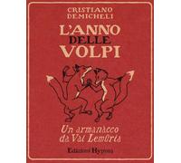 Libri Cristiano Demicheli - L' Anno Delle Volpi. Un Armanacco Da Val Lemuria
