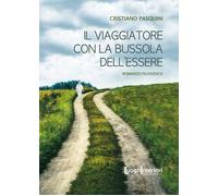 Il viaggiatore con la bussola dell'essere - Pasquini Cristiano