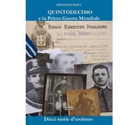 Libri Cristiano Pesci - Quintodecimo E La Prima Guerra Mondiale. Dieci Storie D'