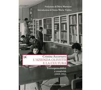L' azienda Olivetti e la cultura. Tra responsabilità e creativa (1919-1992)