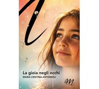 Libri Cristina Antonioli Maria - La Gioia Negli Occhi