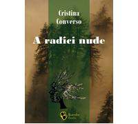 Libri Cristina Converso - A Radici Nude