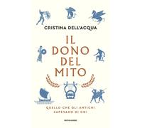 Libri Cristina Dell'Acqua - Il Dono Del Mito. Quello Che Gli Antichi Sapevano Di