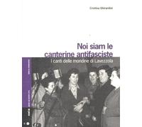 Libri Cristina Ghirardini - Noi Siam Le Canterine Antifasciste. I Canti Delle Mo