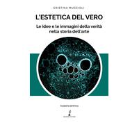 Libri Cristina Muccioli - L' Estetica Del Vero. Le Idee E Le Immagini Della Veri