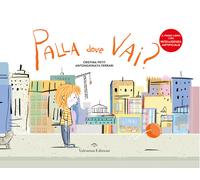 Libri Cristina Petit - Palla Dove Vai? Ediz. A Colori. Con App